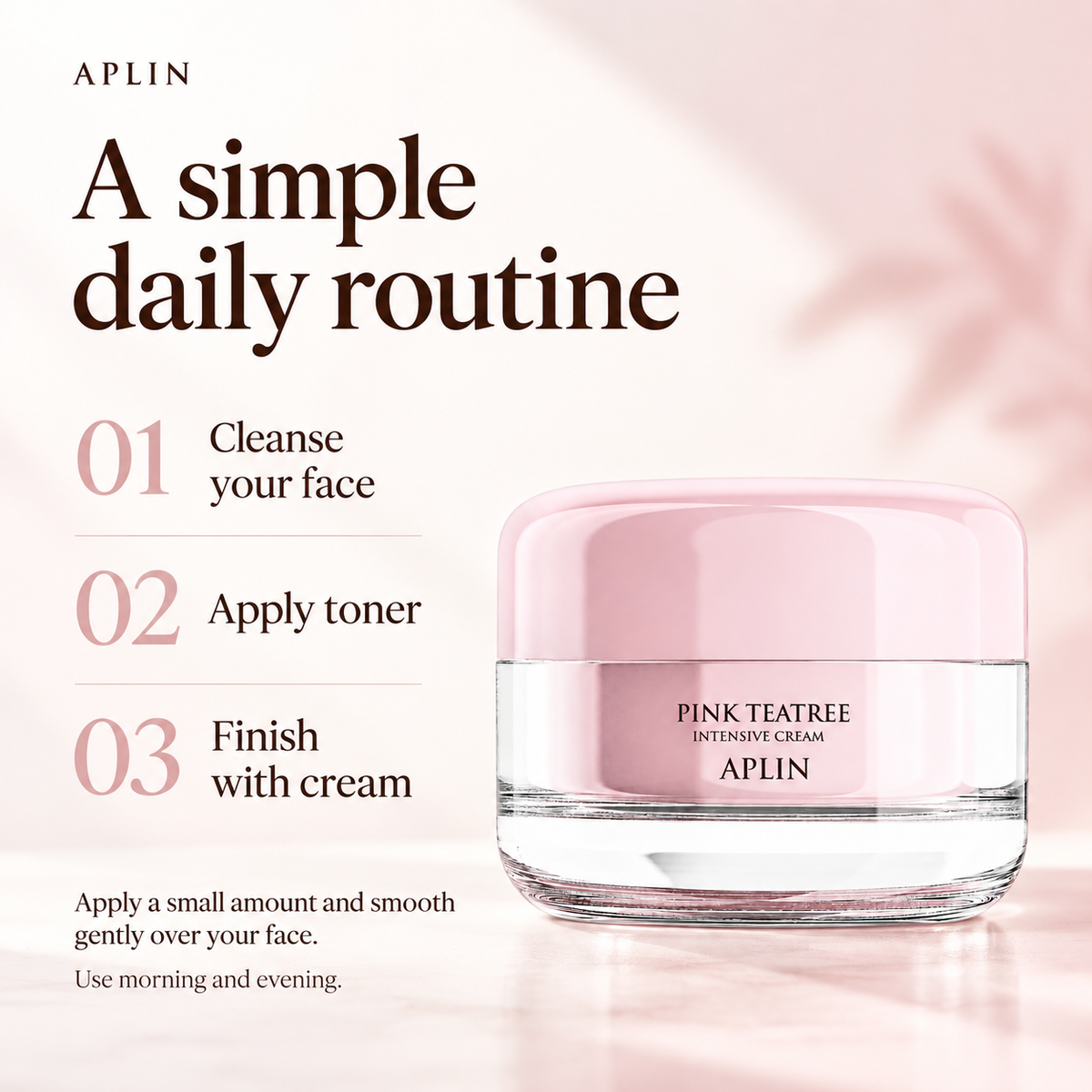 Daily routine: cleanse, apply toner, then smooth a small amount of APLIN cream over the face, morning and evening.