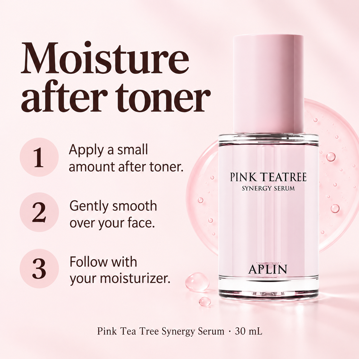 Apply a small amount of serum after toner, gently smooth over face, then use moisturizer.